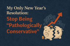 My Only New Year’s Resolution: Stop Being “Pathologically Conservative”