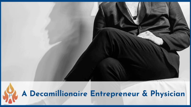 a decamillionaire entrepreneur & physician
