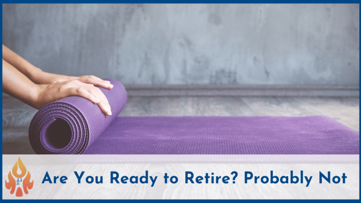 Are You Ready to Retire Probably Not-2