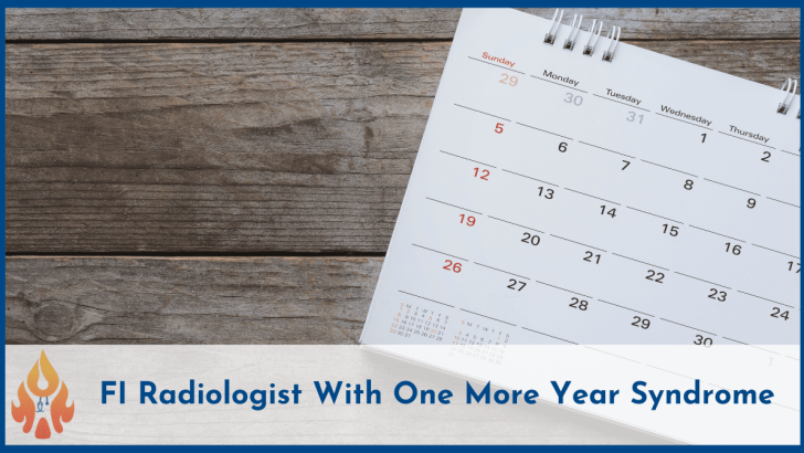 FI Radiologist With One More Year Syndrome-2